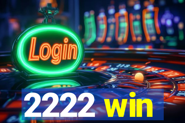 2222 win